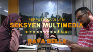 Video Raya Perpustakaan UTM : RAYA BELLA